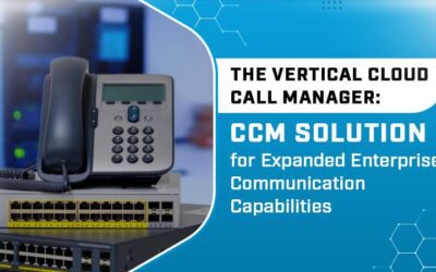 The Vertical Cloud Call Manager: CCM Solution for Expanded Enterprise Communication Capabilities