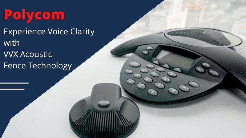 Polycom: Experience Voice Clarity with VVX Acoustic Fence Technology
